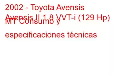 2002 - Toyota Avensis
Avensis II 1.8 VVT-i (129 Hp) MT Consumo y especificaciones técnicas