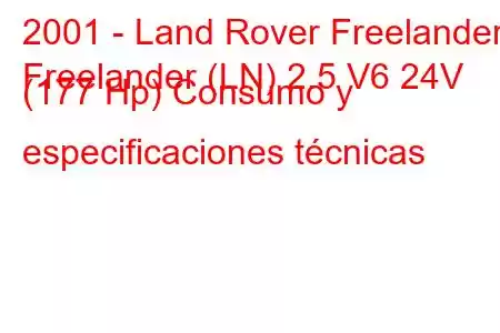 2001 - Land Rover Freelander
Freelander (LN) 2.5 V6 24V (177 Hp) Consumo y especificaciones técnicas