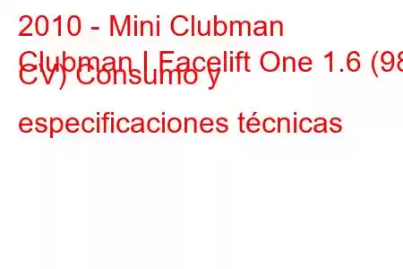 2010 - Mini Clubman
Clubman I Facelift One 1.6 (98 CV) Consumo y especificaciones técnicas