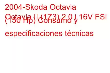 2004-Skoda Octavia
Octavia II (1Z3) 2.0 i 16V FSI (150 Hp) Consumo y especificaciones técnicas