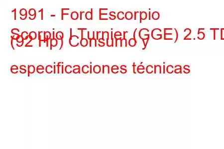 1991 - Ford Escorpio
Scorpio I Turnier (GGE) 2.5 TD (92 Hp) Consumo y especificaciones técnicas