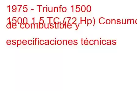 1975 - Triunfo 1500
1500 1.5 TC (72 Hp) Consumo de combustible y especificaciones técnicas