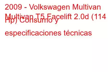 2009 - Volkswagen Multivan
Multivan T5 Facelift 2.0d (114 Hp) Consumo y especificaciones técnicas