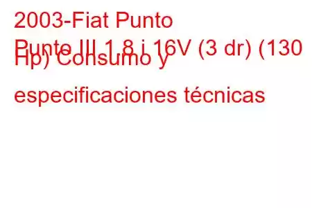 2003-Fiat Punto
Punto III 1.8 i 16V (3 dr) (130 Hp) Consumo y especificaciones técnicas