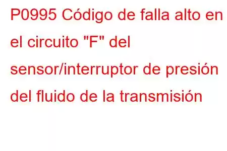 P0995 Código de falla alto en el circuito 