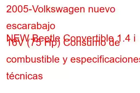 2005-Volkswagen nuevo escarabajo
NEW Beetle Convertible 1.4 i 16V (75 Hp) Consumo de combustible y especificaciones técnicas