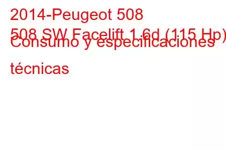 2014-Peugeot 508
508 SW Facelift 1.6d (115 Hp) Consumo y especificaciones técnicas