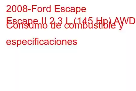 2008-Ford Escape
Escape II 2.3 L (145 Hp) AWD Consumo de combustible y especificaciones