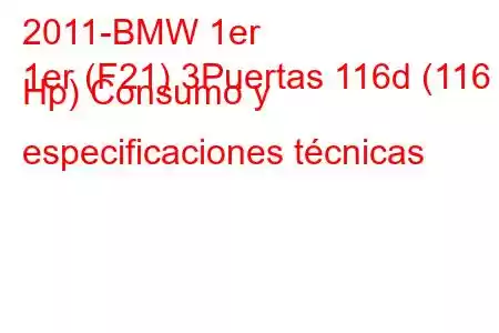 2011-BMW 1er
1er (F21) 3Puertas 116d (116 Hp) Consumo y especificaciones técnicas