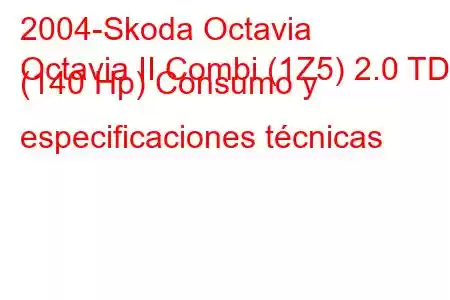 2004-Skoda Octavia
Octavia II Combi (1Z5) 2.0 TDI (140 Hp) Consumo y especificaciones técnicas