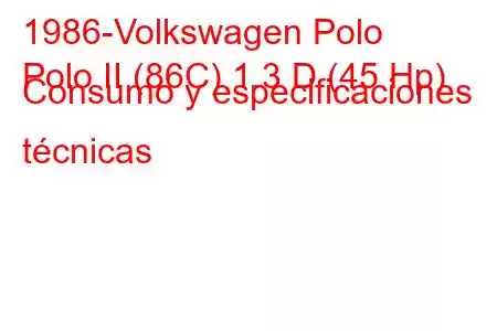 1986-Volkswagen Polo
Polo II (86C) 1.3 D (45 Hp) Consumo y especificaciones técnicas