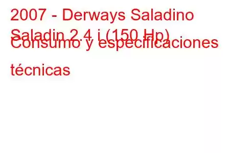 2007 - Derways Saladino
Saladin 2.4 i (150 Hp) Consumo y especificaciones técnicas