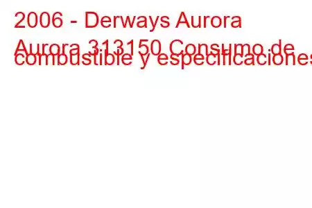 2006 - Derways Aurora
Aurora 313150 Consumo de combustible y especificaciones