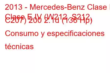 2013 - Mercedes-Benz Clase E
Clase E IV (W212, S212, C207) 200 2.1d (136 Hp) Consumo y especificaciones técnicas