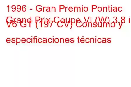 1996 - Gran Premio Pontiac
Grand Prix Coupe VI (W) 3.8 i V6 GT (197 CV) Consumo y especificaciones técnicas