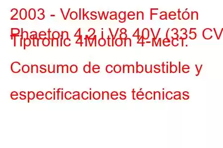 2003 - Volkswagen Faetón
Phaeton 4.2 i V8 40V (335 CV) Tiptronic 4Motion 4-мест. Consumo de combustible y especificaciones técnicas