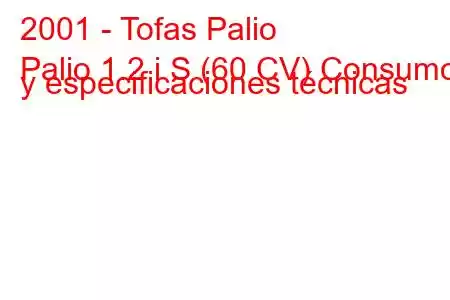 2001 - Tofas Palio
Palio 1.2 i S (60 CV) Consumo y especificaciones técnicas