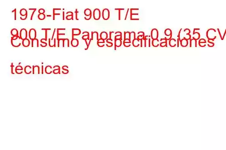 1978-Fiat 900 T/E
900 T/E Panorama 0.9 (35 CV) Consumo y especificaciones técnicas