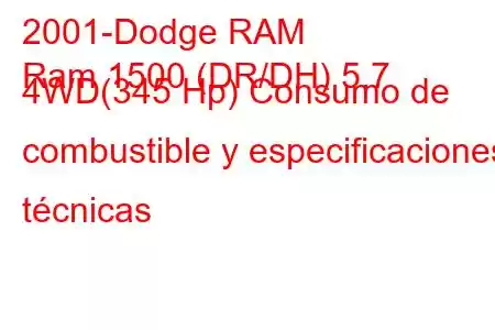 2001-Dodge RAM
Ram 1500 (DR/DH) 5.7 4WD(345 Hp) Consumo de combustible y especificaciones técnicas