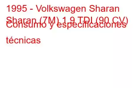 1995 - Volkswagen Sharan
Sharan (7M) 1.9 TDI (90 CV) Consumo y especificaciones técnicas