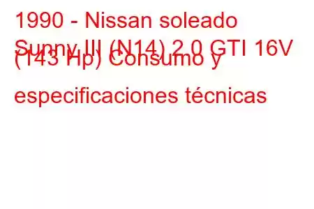 1990 - Nissan soleado
Sunny III (N14) 2.0 GTI 16V (143 Hp) Consumo y especificaciones técnicas