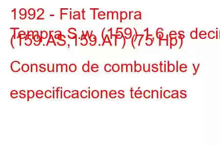 1992 - Fiat Tempra
Tempra S.w. (159) 1,6 es decir (159.AS,159.AT) (75 Hp) Consumo de combustible y especificaciones técnicas