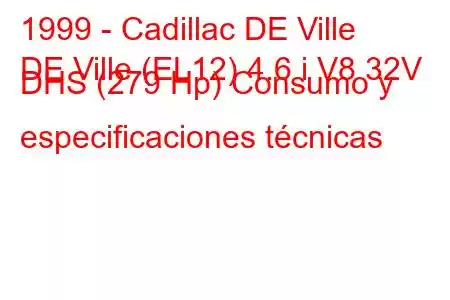 1999 - Cadillac DE Ville
DE Ville (EL12) 4.6 i V8 32V DHS (279 Hp) Consumo y especificaciones técnicas