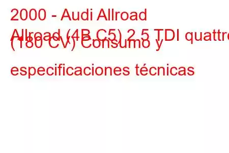 2000 - Audi Allroad
Allroad (4B,C5) 2.5 TDI quattro (180 CV) Consumo y especificaciones técnicas