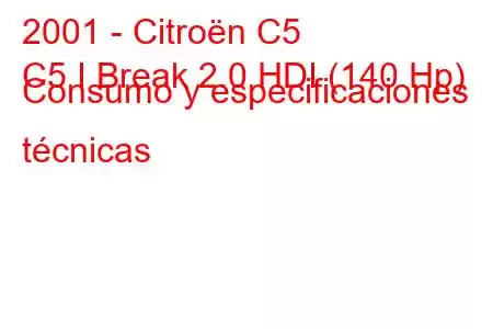 2001 - Citroën C5
C5 I Break 2.0 HDI (140 Hp) Consumo y especificaciones técnicas