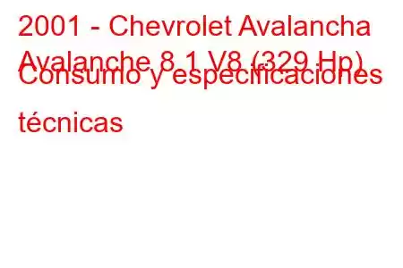 2001 - Chevrolet Avalancha
Avalanche 8.1 V8 (329 Hp) Consumo y especificaciones técnicas