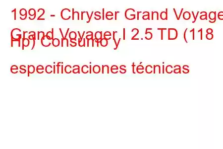 1992 - Chrysler Grand Voyager
Grand Voyager I 2.5 TD (118 Hp) Consumo y especificaciones técnicas