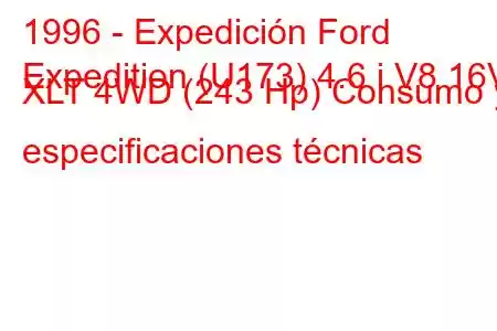 1996 - Expedición Ford
Expedition (U173) 4.6 i V8 16V XLT 4WD (243 Hp) Consumo y especificaciones técnicas