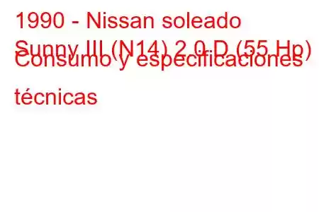 1990 - Nissan soleado
Sunny III (N14) 2.0 D (55 Hp) Consumo y especificaciones técnicas