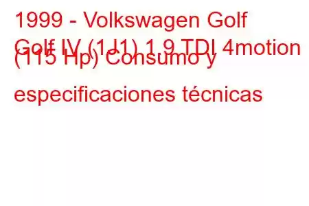 1999 - Volkswagen Golf
Golf IV (1J1) 1.9 TDI 4motion (115 Hp) Consumo y especificaciones técnicas