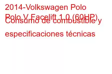 2014-Volkswagen Polo
Polo V Facelift 1.0 (60HP) Consumo de combustible y especificaciones técnicas