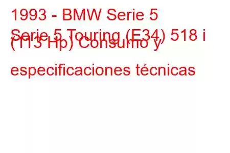 1993 - BMW Serie 5
Serie 5 Touring (E34) 518 i (113 Hp) Consumo y especificaciones técnicas