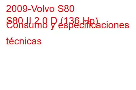 2009-Volvo S80
S80 II 2.0 D (136 Hp) Consumo y especificaciones técnicas