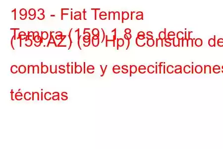 1993 - Fiat Tempra
Tempra (159) 1.8 es decir. (159.AZ) (90 Hp) Consumo de combustible y especificaciones técnicas