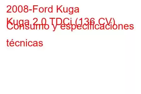 2008-Ford Kuga
Kuga 2.0 TDCi (136 CV) Consumo y especificaciones técnicas