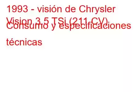 1993 - visión de Chrysler
Vision 3.5 TSi (211 CV) Consumo y especificaciones técnicas