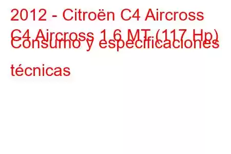 2012 - Citroën C4 Aircross
C4 Aircross 1.6 MT (117 Hp) Consumo y especificaciones técnicas