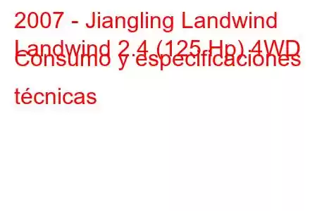 2007 - Jiangling Landwind
Landwind 2.4 (125 Hp) 4WD Consumo y especificaciones técnicas