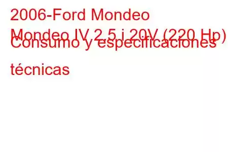 2006-Ford Mondeo
Mondeo IV 2.5 i 20V (220 Hp) Consumo y especificaciones técnicas