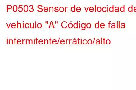 P0503 Sensor de velocidad del vehículo 