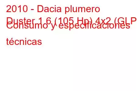 2010 - Dacia plumero
Duster 1.6 (105 Hp) 4x2 (GLP) Consumo y especificaciones técnicas