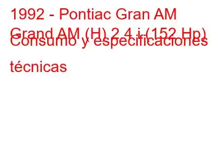 1992 - Pontiac Gran AM
Grand AM (H) 2.4 i (152 Hp) Consumo y especificaciones técnicas