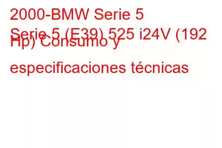 2000-BMW Serie 5
Serie 5 (E39) 525 i24V (192 Hp) Consumo y especificaciones técnicas