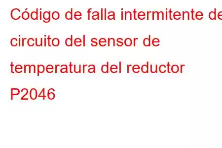 Código de falla intermitente del circuito del sensor de temperatura del reductor P2046