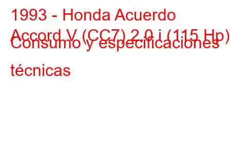 1993 - Honda Acuerdo
Accord V (CC7) 2.0 i (115 Hp) Consumo y especificaciones técnicas