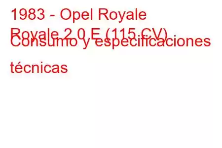 1983 - Opel Royale
Royale 2.0 E (115 CV) Consumo y especificaciones técnicas